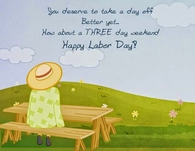 You deserve to take a day off.  Better yet...how about a 3 day weekend? Happy Labor Day