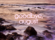 Goodbye August