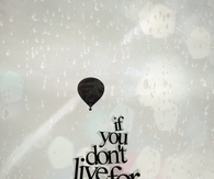 If you dont live for something, you will die for nothing