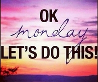 Okay monday lets do this