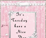 It's Tuesday Have a Nice Day