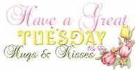 Have a great Tuesday - Hugs & Kisses