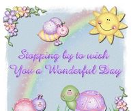 Stopping by to wish you a wonderful day