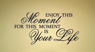 enjoy this moment