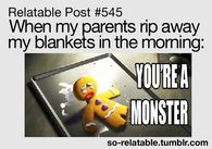 When my parents rip away my blankets in the morning