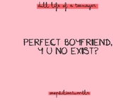 Perfect boyfriend Y U NO Exist?