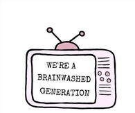 Were a brainwashed generation