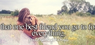 The one best friend you go to for everything