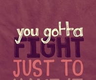 You gotta fight