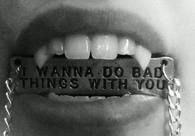 I wanna do bad things with you