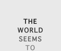 The world seems to be fading