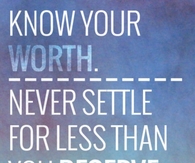 Know your worth, never settle