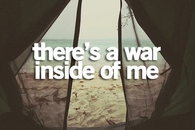 there's a war inside of me