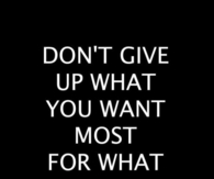 Don't give up what you want most for what you want now
