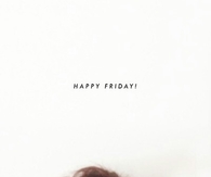 Happy Friday