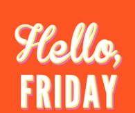 Hello Friday