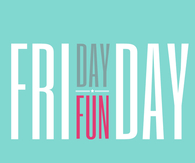 Friday, day fun