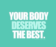 Your body deserves the best