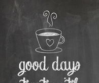 Good days start with coffee and you