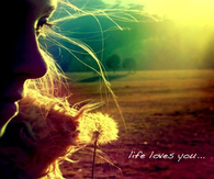 Life loves you