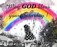 May God Bless Your saturday