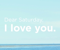 Dear Saturday I Love You