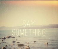 Say something