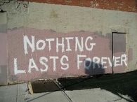 Nothing lasts forever