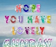 Have a lovely Sunday