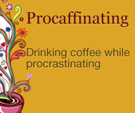 Procaffinating