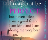 I may not be perfect but nevertheless...