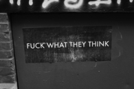 Fuck what they think