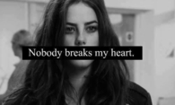 Nobody breaks my heart