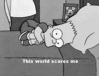 This world scares me