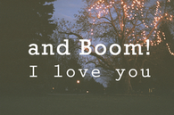 Boom i love you