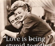 Love is being stupid