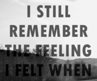 I still remember the feeling when we first kissed