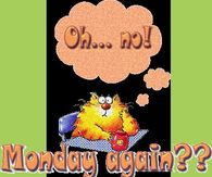Oh No! Monday Again?