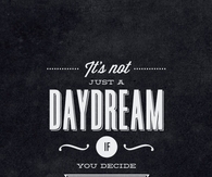 It's not just a daydream if you decide to make it your life