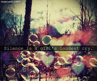 Silence is a girl's loudest cry