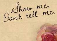 Show me, don't tell me