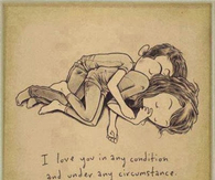 I love you in any condition and under any circumstance