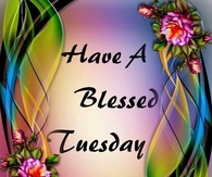 Have a blessed Tuesday