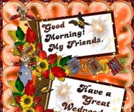 Good morning my friends Have a great Wednesday