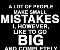 Make big mistakes