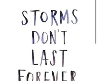 Storms dont last forever