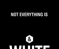 Not everything is black and white