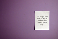 People will find a way to stay in your life
