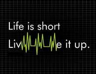 Life is short, live it up