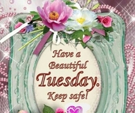 have a beautiful Tuesday